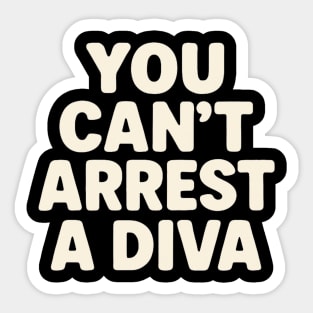 You Can't Arrest A Diva Funny Fashion Queen Sticker